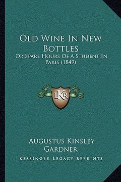 portada old wine in new bottles: or spare hours of a student in paris (1849) (en Inglés)
