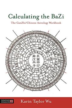 portada Calculating the Bazi: The Ganzhi/Chinese Astrology Workbook (en Inglés)