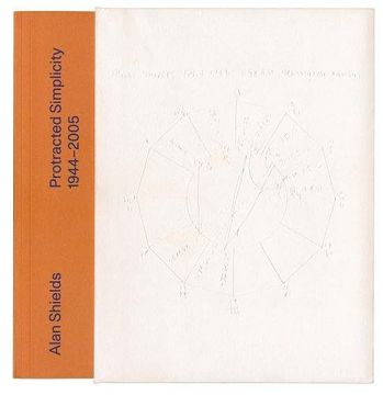 portada Alan Shields: Protracted Simplicity: 1944–2005 (en Inglés)