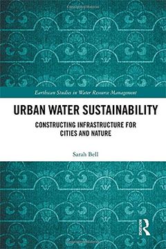 portada Urban Water Sustainability: Constructing Infrastructure for Cities and Nature (Earthscan Studies in Water Resource Management)