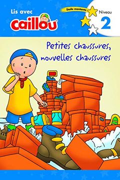 portada Caillou: Petites Chaussures, Nouvelles Chaussures - lis Avec Caillou, Niveau 2 (French Edition of Caillou: Old Shoes, new Shoes) (Read With Caillou) 