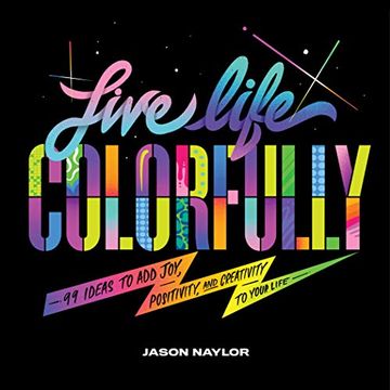 portada Live Life Colorfully: 99 Ideas to add Joy, Positivity and Creativity to Your Life 