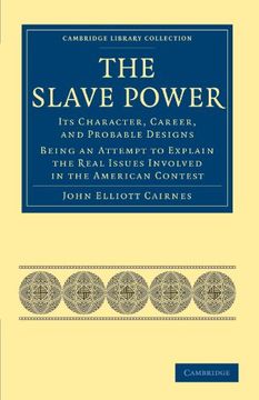 portada The Slave Power: Its Character, Career, and Probable Designs (Cambridge Library Collection - Slavery and Abolition) (in English)
