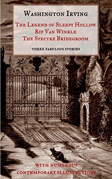 portada The Legend of Sleepy Hollow, rip van Winkle, the Spectre Bridegroom. Three Fabulous Ghost Stories From the "Sketch Book": With Numerous Contemporary Illustrations (en Inglés)