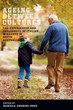 portada Ageing Between Cultures: The Experiences and Challenges of Italian Migrants in South Australia (in English)