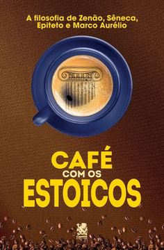 portada Café com Estoicos: A Filosofia de Zenão, Sêneca, Epiteto e Marco Aurélio (en Portugués)