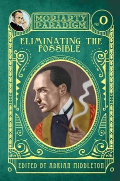 portada Eliminating The Possible: Introducing the Moriarty Paradigm (in English)
