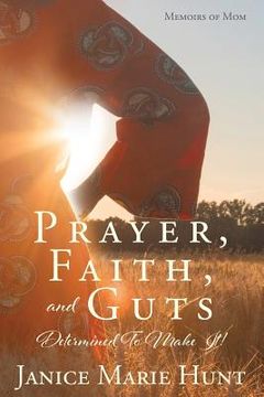portada Prayer, Faith, and Guts Determined To Make It! (in English)