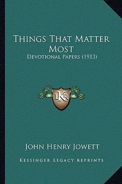 portada things that matter most: devotional papers (1913) (en Inglés)