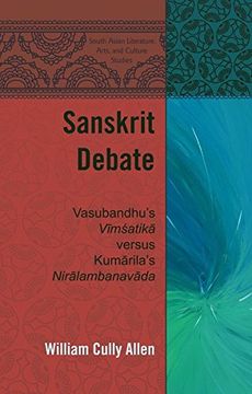 portada Sanskrit Debate: Vasubandhu's "Vimsatika" versus Kumarila's "Niralambanavada" (South Asian Literature, Arts, and Culture Studies)