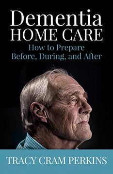 portada Dementia Home Care: How to Prepare Before, During, and After (in English)