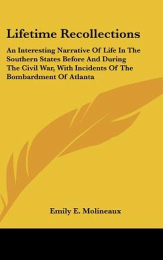 lifetime recollections,an interesting narrative of life in the southern states before and during the civil war, with incide
