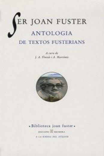 Ser Joan Fuster. Antologia de textos fusterians (Els Nostres Autors) (in Catalá)
