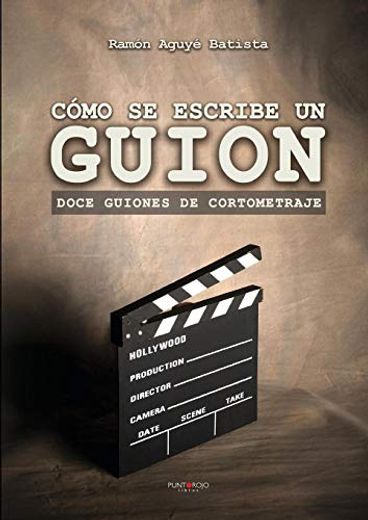 Cómo se Escribe un Guion. Doce Guiones de Cortometraje (in Spanish)
