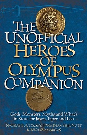 the unofficial heroes of olympus companion: gods, monsters, myths and what ` s in store for jason, piper and leo