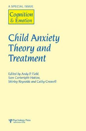 child anxiety theory and treatment,a special issue of cognition & emotion