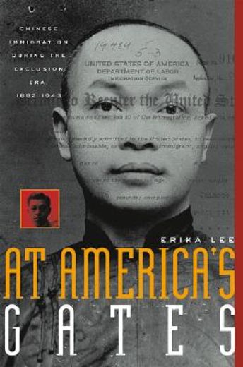 at america´s gates,chinese immigration during the exclusion era, 1882-1943 (en Inglés)