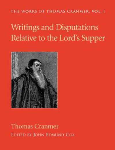 writings and disputations of thomas cranmer relative to the sacrament of the lord´s supper