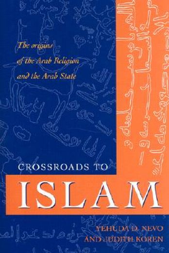 crossroads to islam,the origins of the arab religion and the arab state