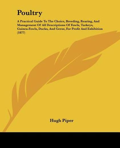 poultry,a practical guide to the choice, breeding, rearing, and management of all descriptions of fowls, tur