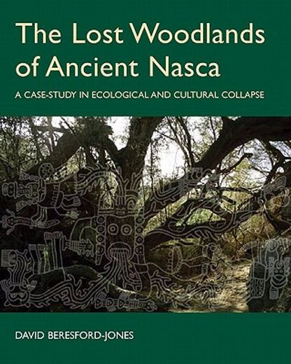 the lost woodlands of ancient nasca,a case-study in ecological and cultural collapse