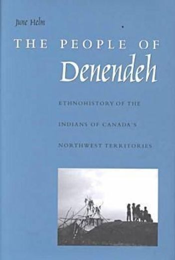 the people of denendeh,ethnohistory of the indians of canada´s northwest territories
