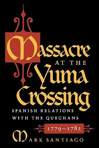 massacre at the yuma crossing,spanish relations with the quechans, 1779-1782