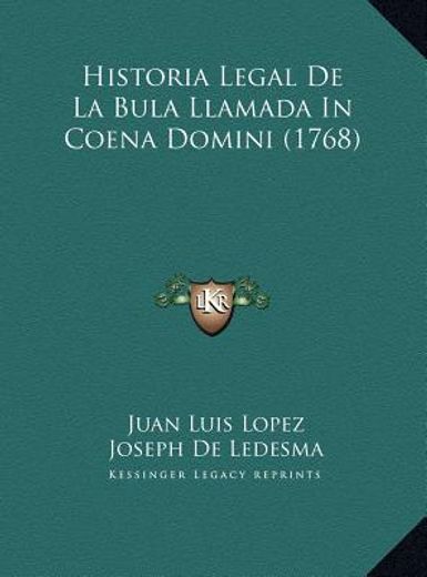 historia legal de la bula llamada in coena domini (1768) historia legal de la bula llamada in coena domini (1768)
