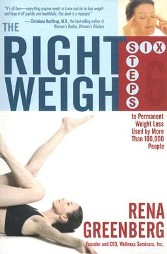 the right weigh,six steps to permanent weight loss used by more than 100,000 people (en Inglés)