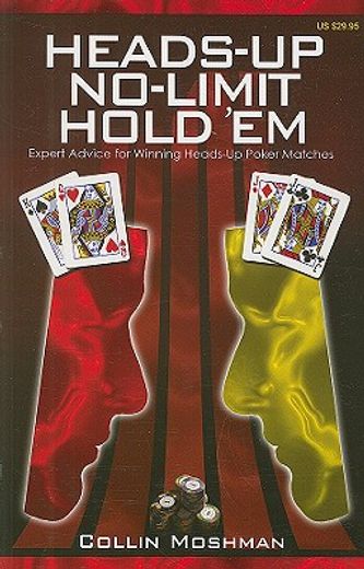 Heads-Up No-Limit Hold 'em: Expert Advice for Winning Heads-Up Poker Matches (en Inglés)