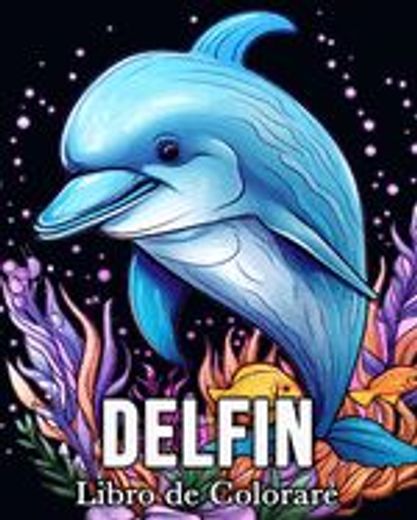 Delfin Libro de Colorear: 50 Imágenes Bonitas para Aliviar el Estrés y Relajarse