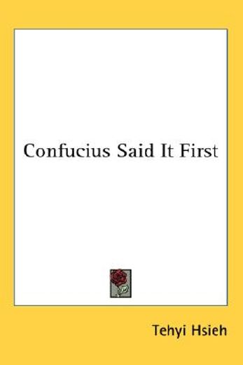 confucius said it first