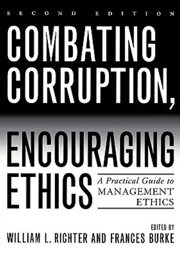 combating corruption, encouraging ethics,a practical guide to management ethics