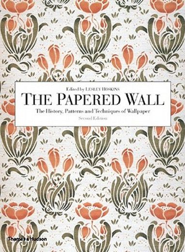 the papered wall,the history, patterns and techniques of wallpaper
