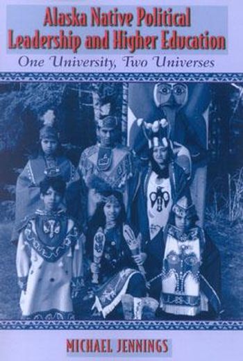alaska native political leadership and higher education,one university, two universes