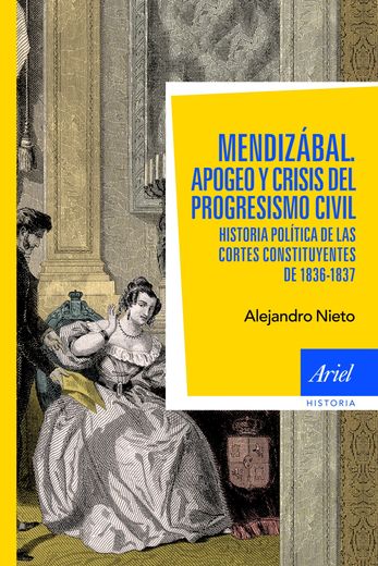 Mendizabal: Apogeo y Crisis del Progresismo Civil. Historia Polit ica de las Cortes Constituyentes de 1836-1837 (in Spanish)