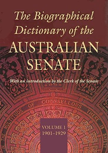 The Biographical Dictionary of the Australian Senate Volume 1: Volume 1, 1901-1929 Volume 1 (en Inglés)