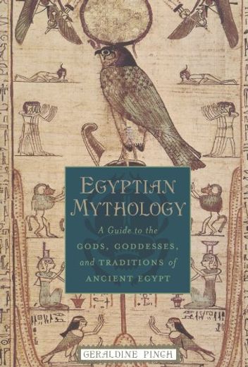 Egyptian Mythology: A Guide to the Gods, Goddesses, and Traditions of Ancient Egypt (en Inglés)