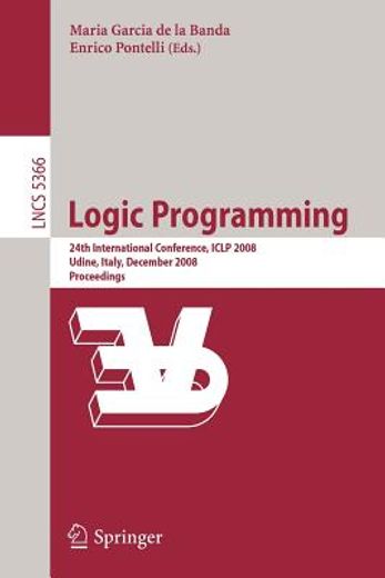 logic programming,24th international conference, iclp 2008 udine, italy, december 9-13 2008 proceedings