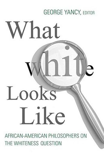 what white looks like,african-american philosphers on the whiteness question