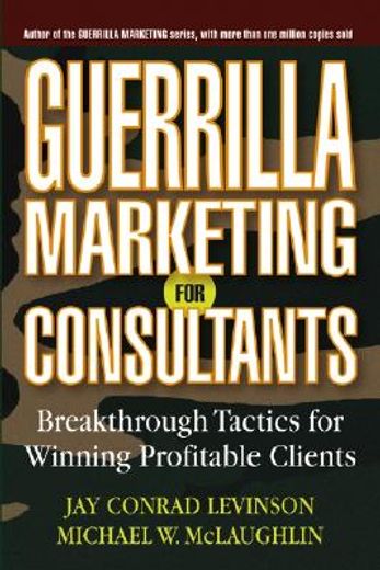 guerrilla marketing for consultants,breakthrough tactics for winning profitable clients