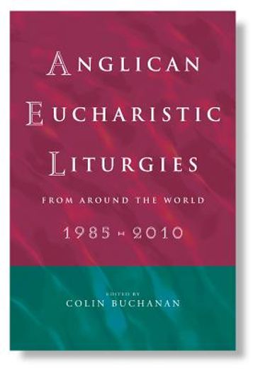 anglican eucharistic liturgies,from around the world, 1985 to 2010