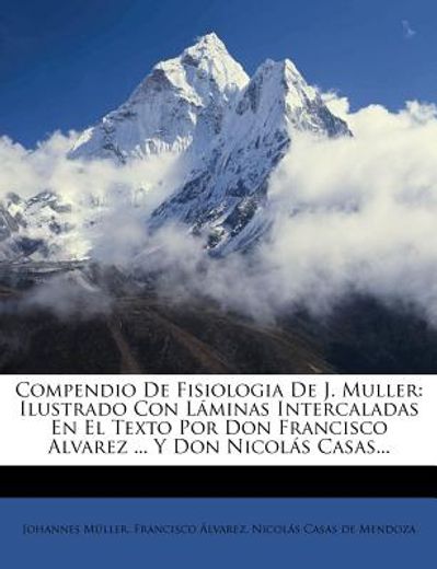 compendio de fisiologia de j. muller: ilustrado con l minas intercaladas en el texto por don francisco alvarez ... y don nicol? ` s casas...