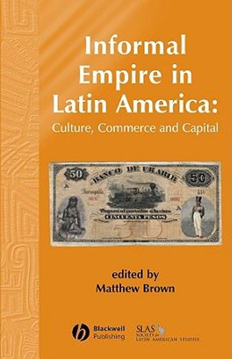 informal empire in latin america,culture, commerce and capital