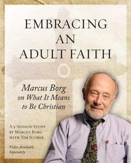 embracing an adult faith,marcus borg on what it means to be christian (en Inglés)