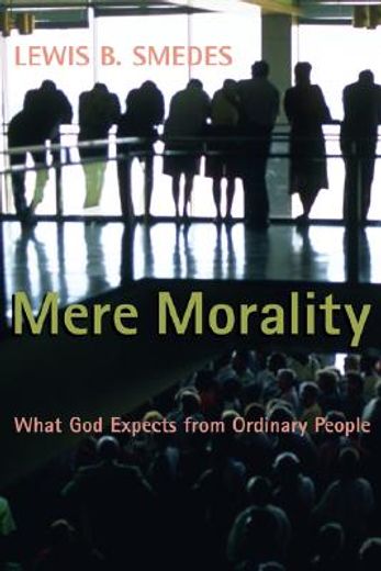 mere morality,what god expects from ordinary people (en Inglés)