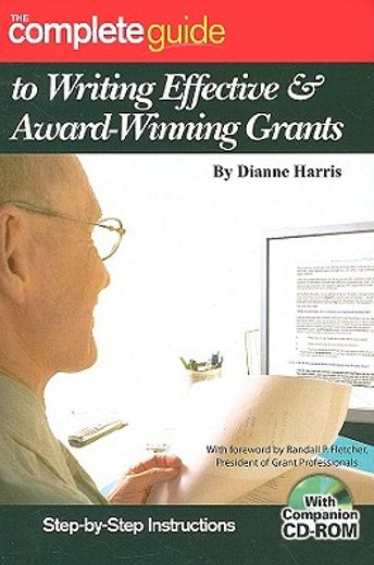 The Complete Guide to Writing Effective & Award-Winning Grants: Step-By-Step Instructions [With Companion CDROM]