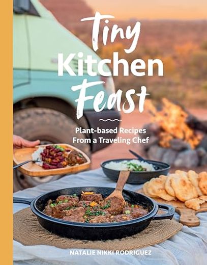 Tiny Kitchen Feast: Plant-Based Recipes From a Traveling Chef (en Inglés)