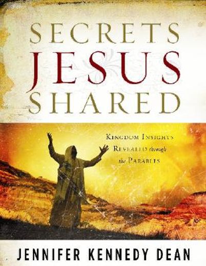 secrets jesus shared,kingdom insights revealed through the parables
