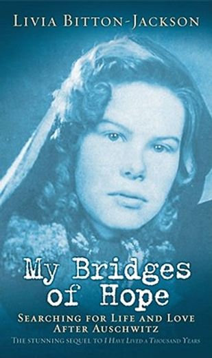 my bridges of hope,searching for life and love after auschwitz